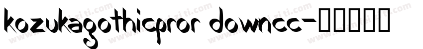 kozukagothicpror downcc字体转换